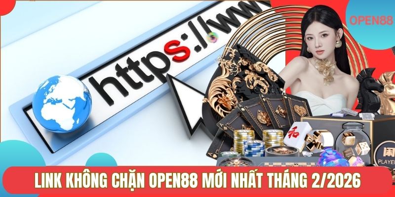 Link không chặn OPEN88 mới nhất tháng 2/2026
