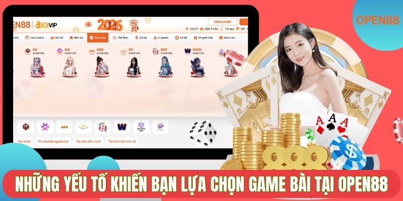 Những yếu tố khiến bạn lựa chọn game bài tại OPEN88